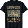 Fishing Solves Most of My Problems Hunting Solves The Rest T-Shirt