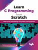 Bok Learn C Programming from Scratch : A Step-by-step Methodology with Problem Solving Approach