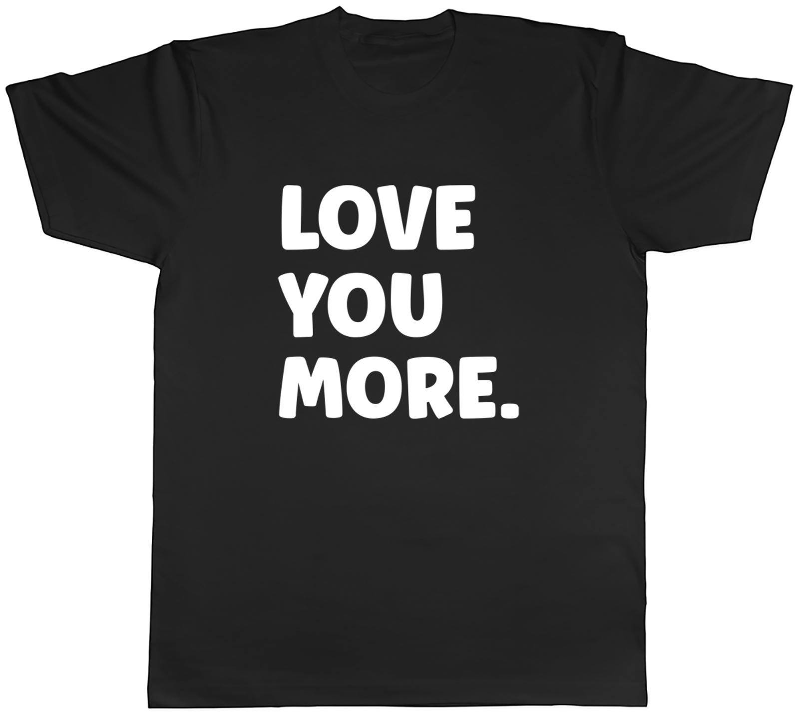 Love You More Mens Unisex T-Shirt Tee L