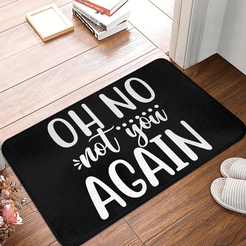 Oh No Not You Again Doormat Non Slip Welcome Floormat Kitchen Mat Bedroom Balcony Door Floor Entrance Carpet Rug 50X80cm