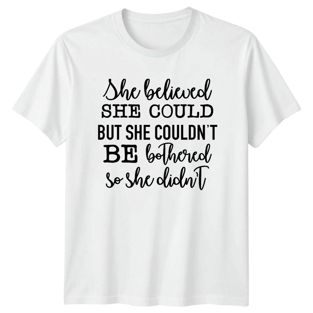 She Believed She Could But She Couldnt Be Bothered So She Didnt TShirt S