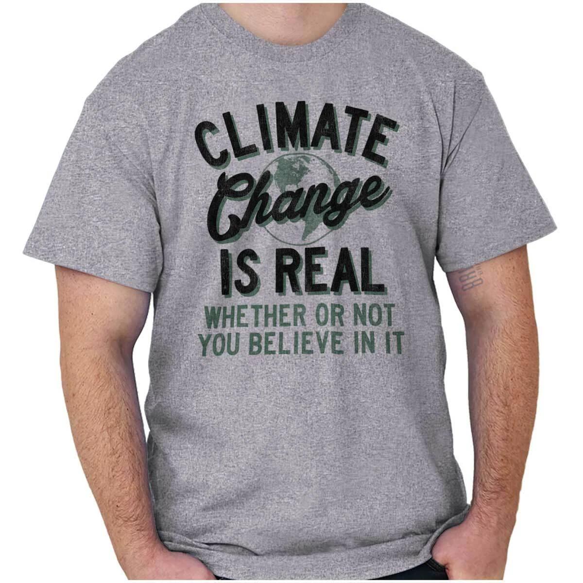 Earth Day Believe Climate Change is Real Womens or Mens Crewneck T Shirt Tee XXXXL