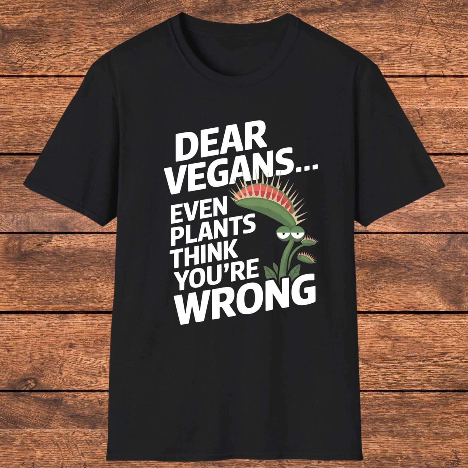 Dear Vegans T- Shirt, Funny Vegan Tee, Funny Vegan Gift, Sarcastic Vegan Design 2XL