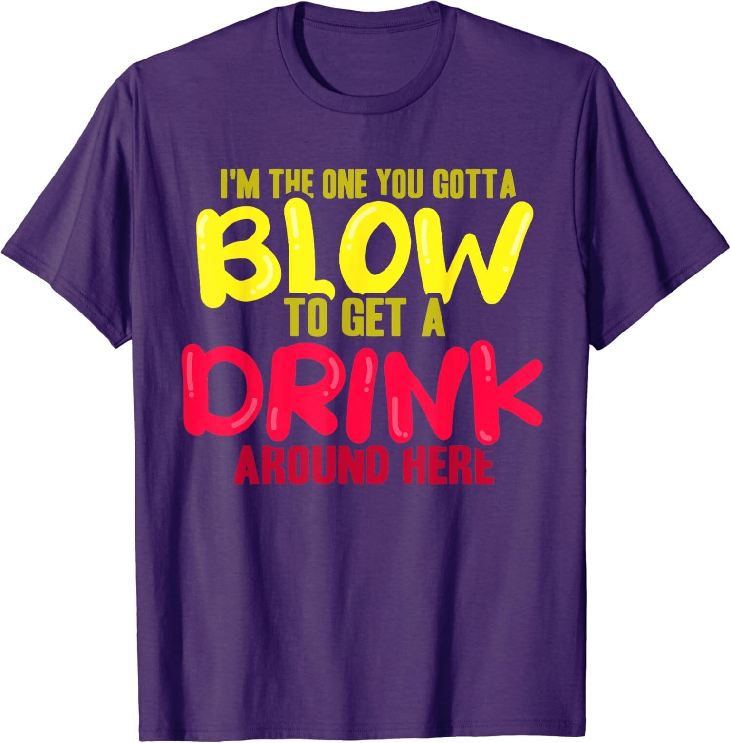 The One You Gotta Blow To Get a Drink Around Here Unisex T-Shirt S разноцветный