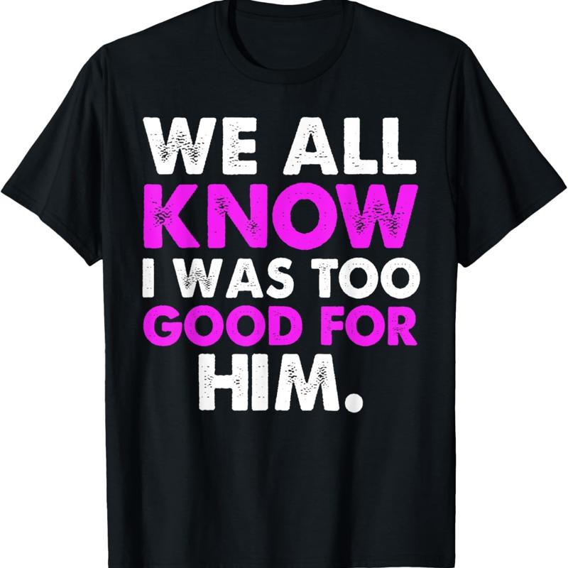 Breakup dr?le disant nous tout savoir que j ai trop bon pour lui t-shirt S