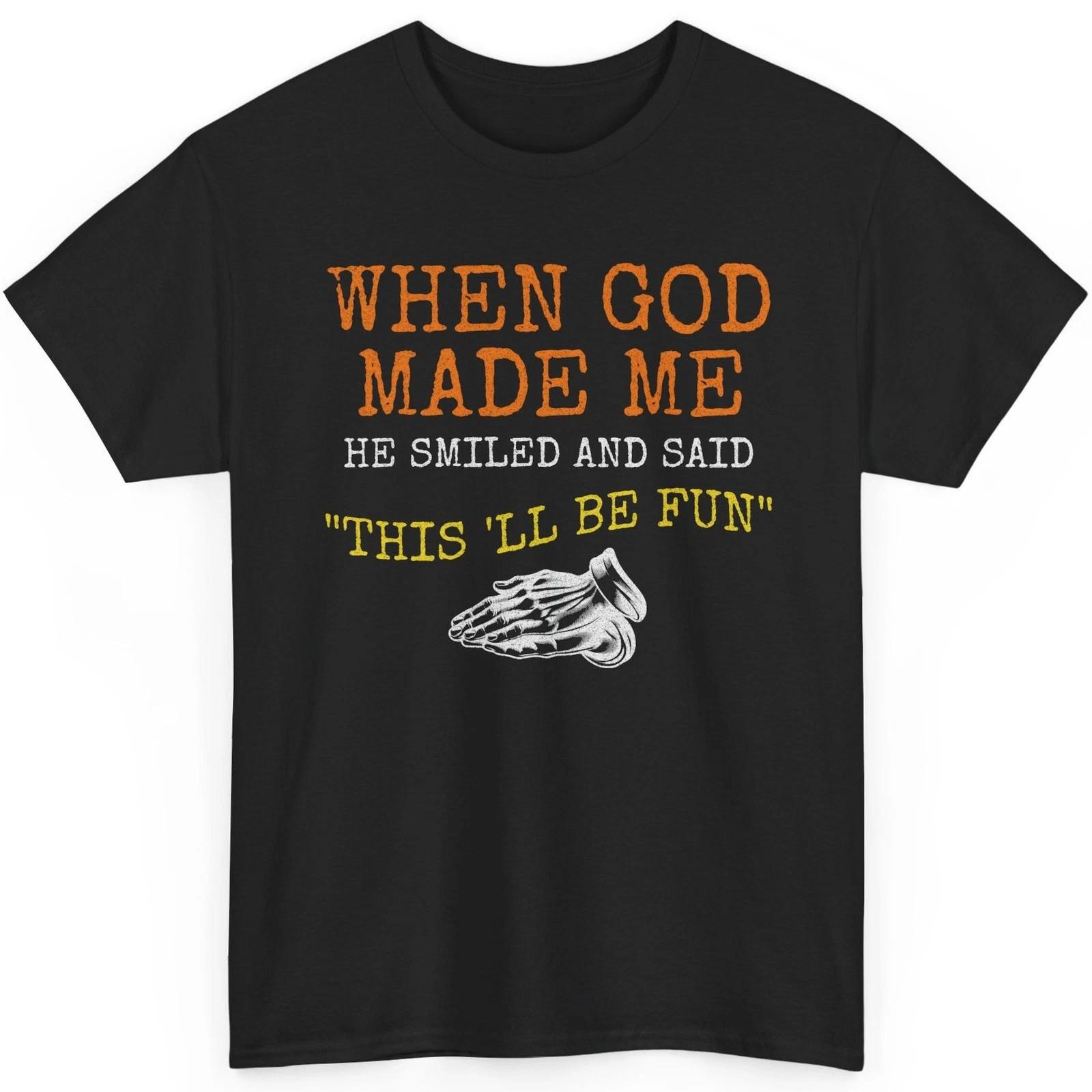 When God Made Me Funny T-Shirt This Will Be Fun Graphic Tee 4XL