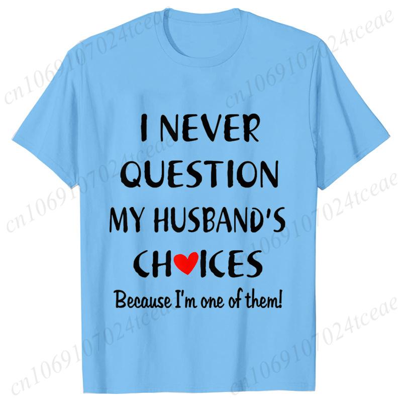 I Never Question My Husband/wife Choice, T-shirt for Unisex Unisex Lover Couples Matching Shirts Valentine's Day Short Sleeve Tees