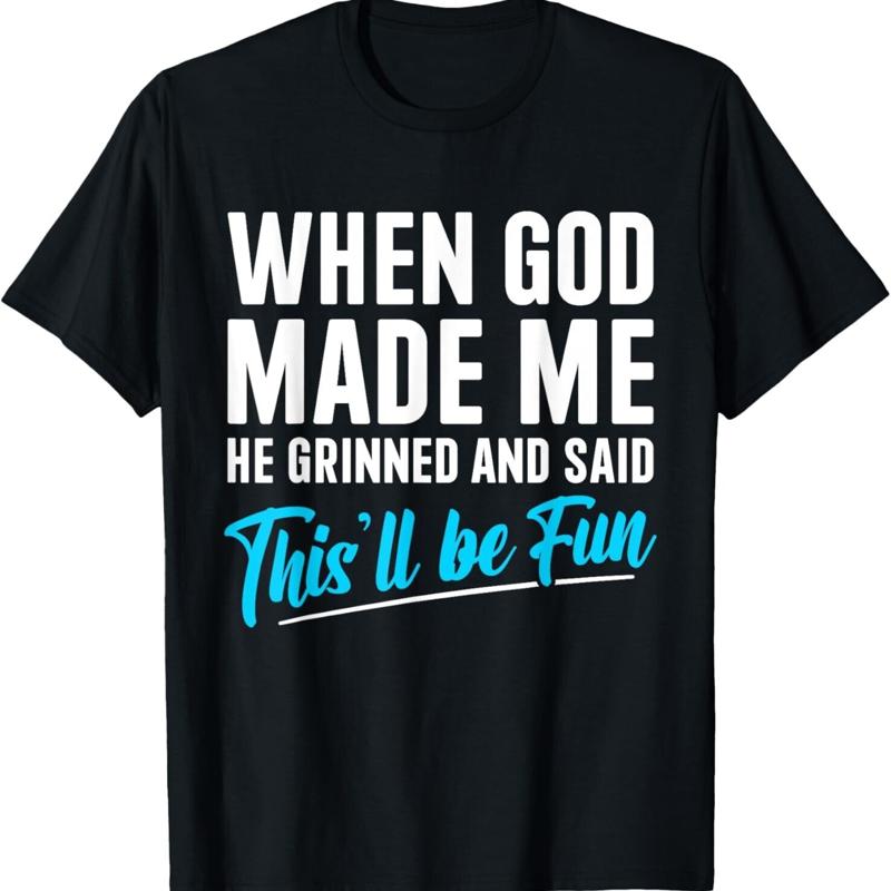 When God Made Me He Grinned And Said This Will Be Fun T Shirt Unisex