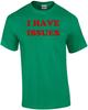 I HAVE ISSUES Shirt