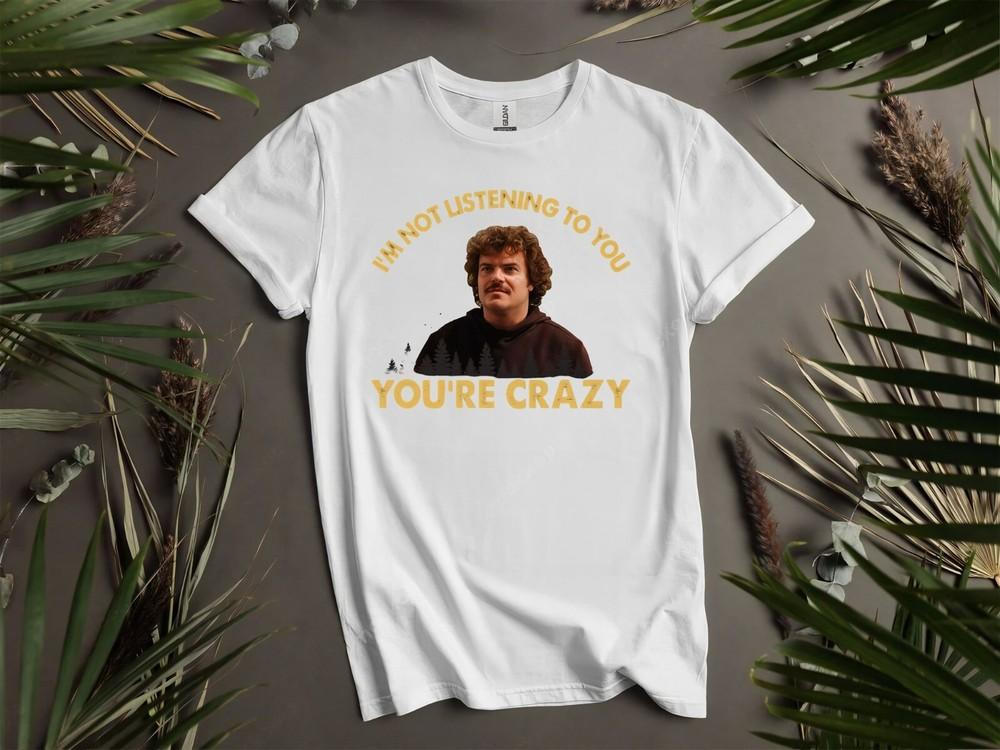 

Im Not Listening You Youre Crazy Vintage Hoodie Tshirt Men Women Unisex AD1037 3XL