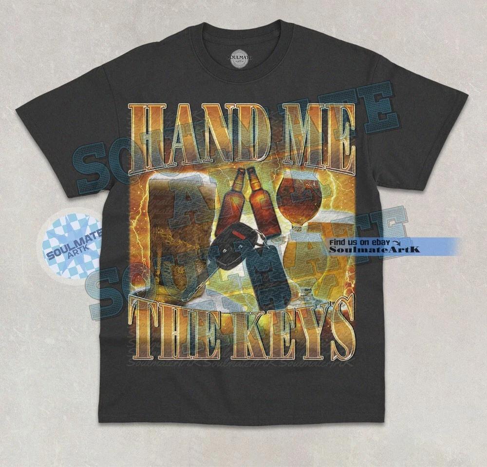 Hand Me The Keys T-Shirt Funny Drinking Racing Vehicle Joke Meme Graphic Shirt L