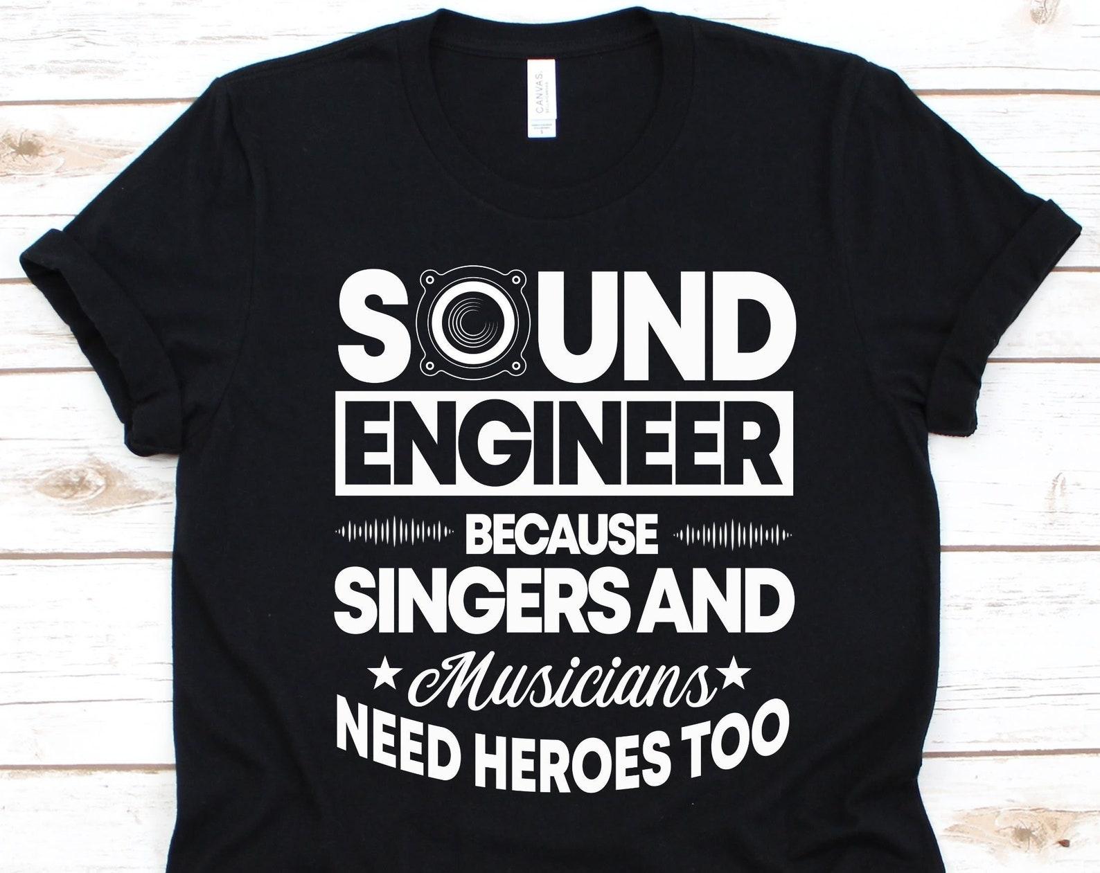 Sound Engineer Because Singers And Musicians Shirt, Sound Engineer Graphic, Recording Engineer, Acoustical Engineering Gift, Sound Mixers 2XL
