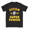 AUTISM IS MY SUPER POWER Souths Parked New Arrival T Shirt for Unisex Women Cotton Tee Shirt Clothes