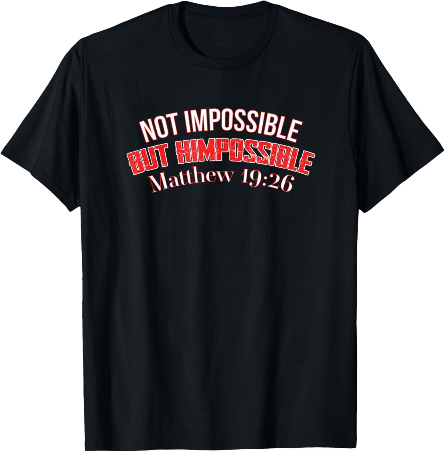 Not Impossible but HIM Possible #1 Matthew 19:26 T-Shirt XXXXL