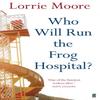 Who Will Run the Frog Hospital by Lorrie Moore Paperback Book 9780571268559