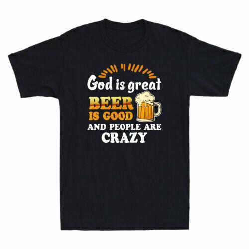 God Is Great Beer Is Good And People Are Crazy Beer Lovers Gift Men s T-Shirt Unisex T-Shirt L