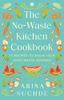 The The No-Waste Kitchen Cookbook : 75 Recipes To Begin Your Zero-Waste Journey Book