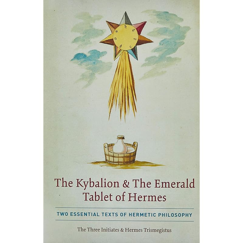 The Kybalion & The Emerald Tablet of Hermes: Two Essential Texts of Hermetic Philosophy