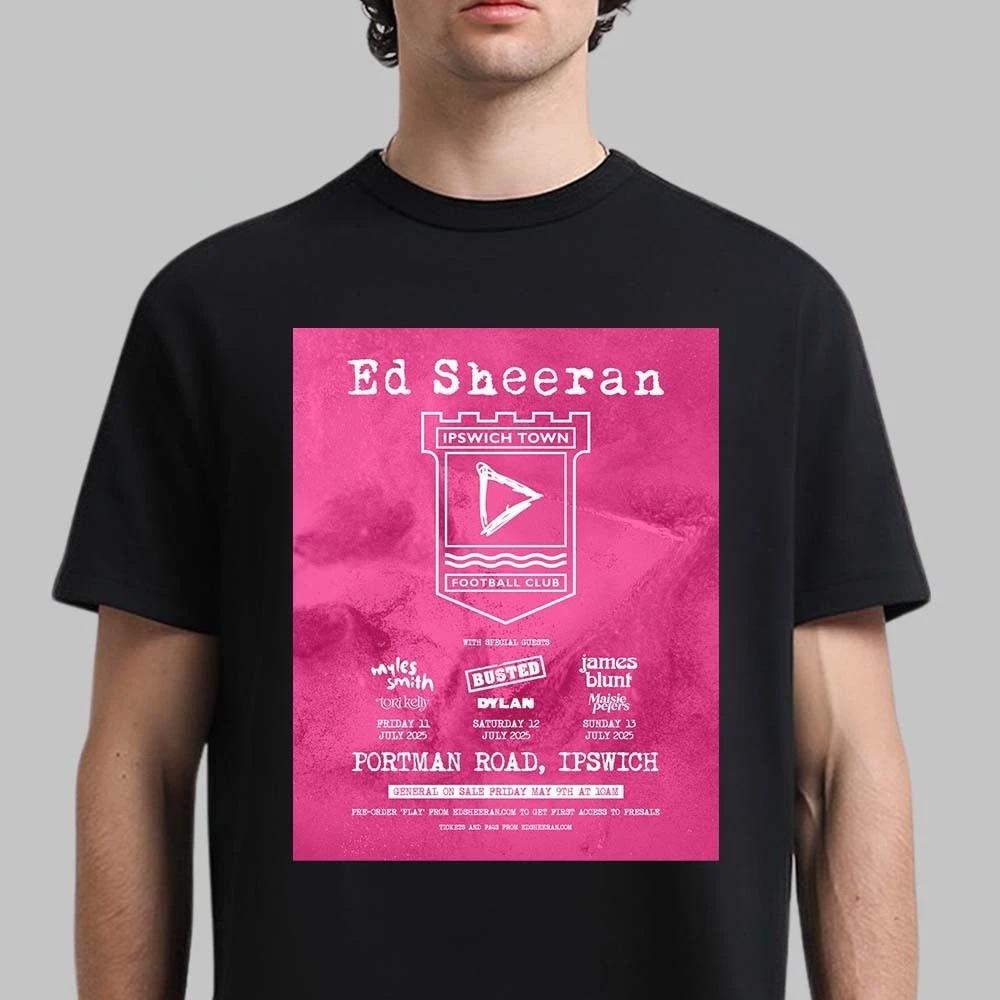 

Ed Sheeran X Ipswic,hT Portman Road Shows 2025 on July 11 12 &13 2025 Unisex Tee High-end Luxury Is for Both Men and Women Top 4XL