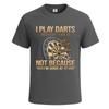 I Play Darts Because I Like Funny Joke Novelty Party Mens Tshirt Gift Tee Top