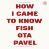 How I Came To Know Fish by Ota Pavel Paperback Book 9780241752289