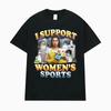 Support Womens Sports Fun Humor Printed Tshirts Unisexs Tshirts Street Wear Fashion Hip Hop Clothing Tshirts
