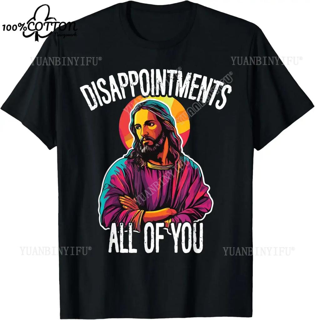 D Disappointunisexts All Of You Funny Jesus Christian Faith Meme Printed Graphic 100% Cotton T Shirts