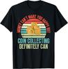 Coin Collecting Make You Happy Coin Collecting Tee Unisex T-Shirt