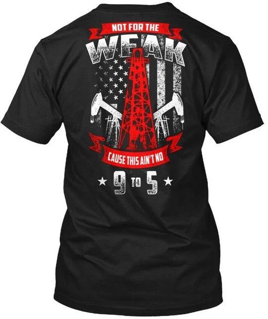 

Oilfield Worker Not For The Weak T shirt Made in the USA Size S to 5XL 4XL