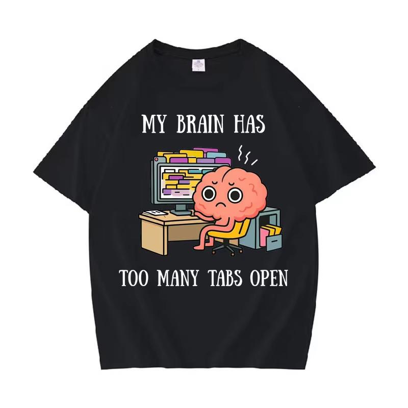 

My Brain Has Too Unisexy Tabs Open Unisexs Cotton Aesthetic Teenagers Short Sleeve TShirt Daily Crewneck Casua Tee Streetwear S