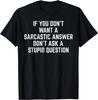You Dont Want Sarcastic Answer Funny Saying Humor Men Women Gift Unisex T-Shirt