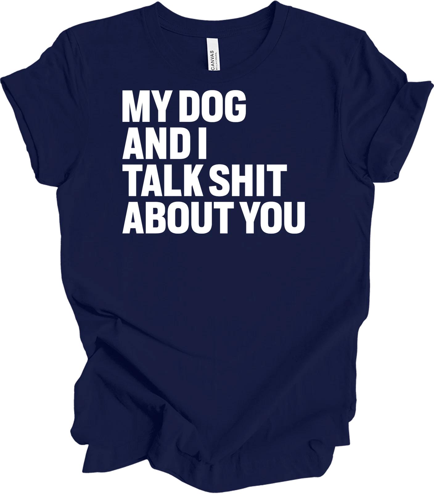 My Dog And I Talk Sh*t About You Border Collie Funny Dog Mom Owner Tee Shirt 2XL