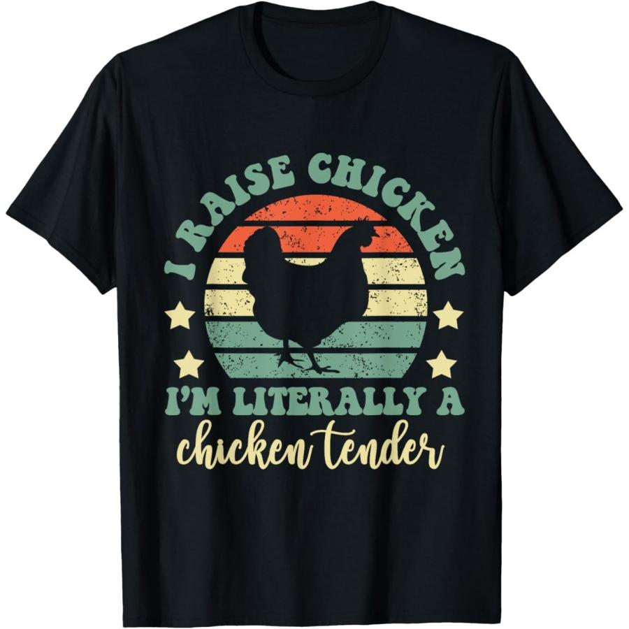 I Raise Chickens I Am Literally A Chicken Tender Hens Farmer T-Shirt S