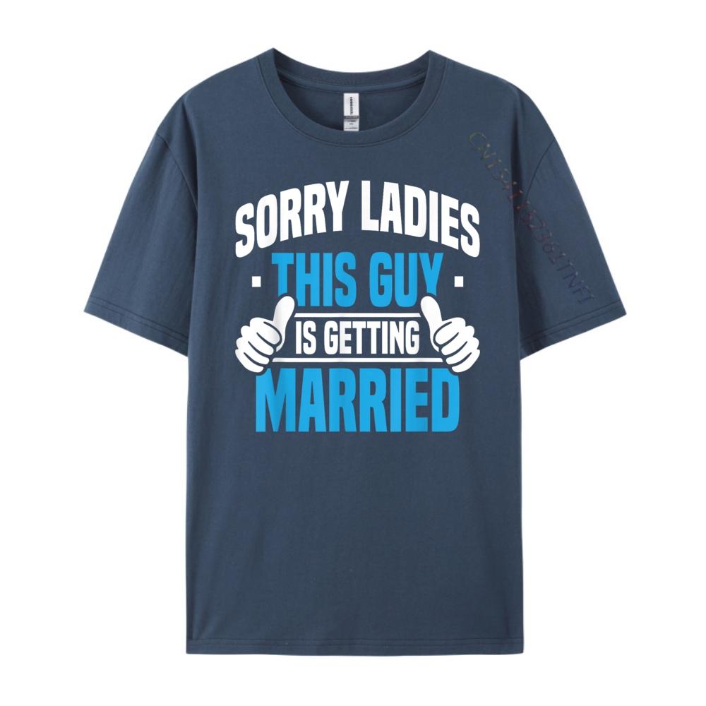 Sorry Ladies Bachelor Party Stag Groomsmen Getaway Wedding Designer T Shirt Man Mens Designer Clothes
