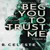 Beg You To Trust Me by B. Celeste Paperback Book 9781728284194