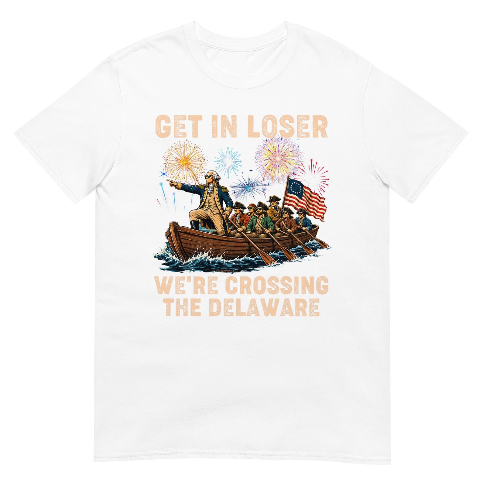 George Washington Get in Loser We re Crossing The Delaware T-Shirt S