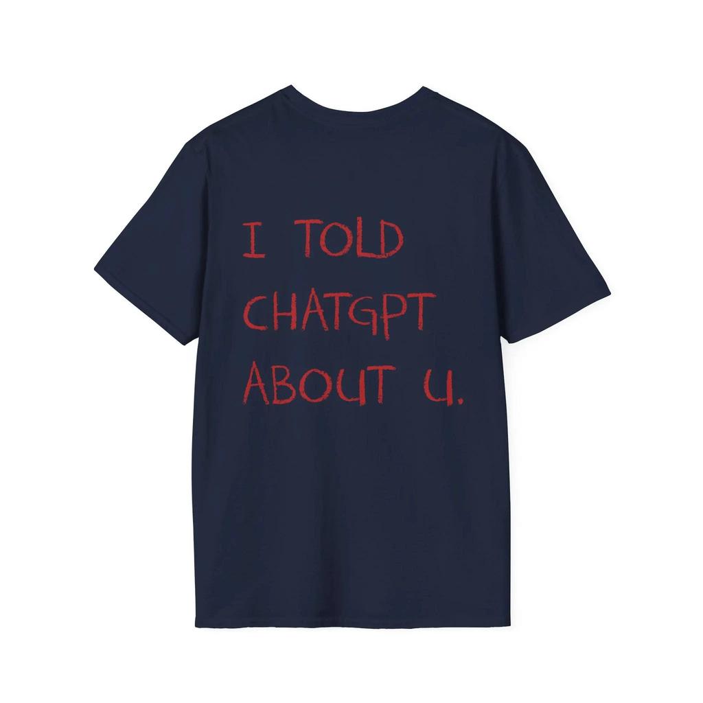 Funny AI Meme Tech Humor I Mentioned You To ChatGPT TShirt Casual Street Style Crew Neck Short Sleeve for Men and Women