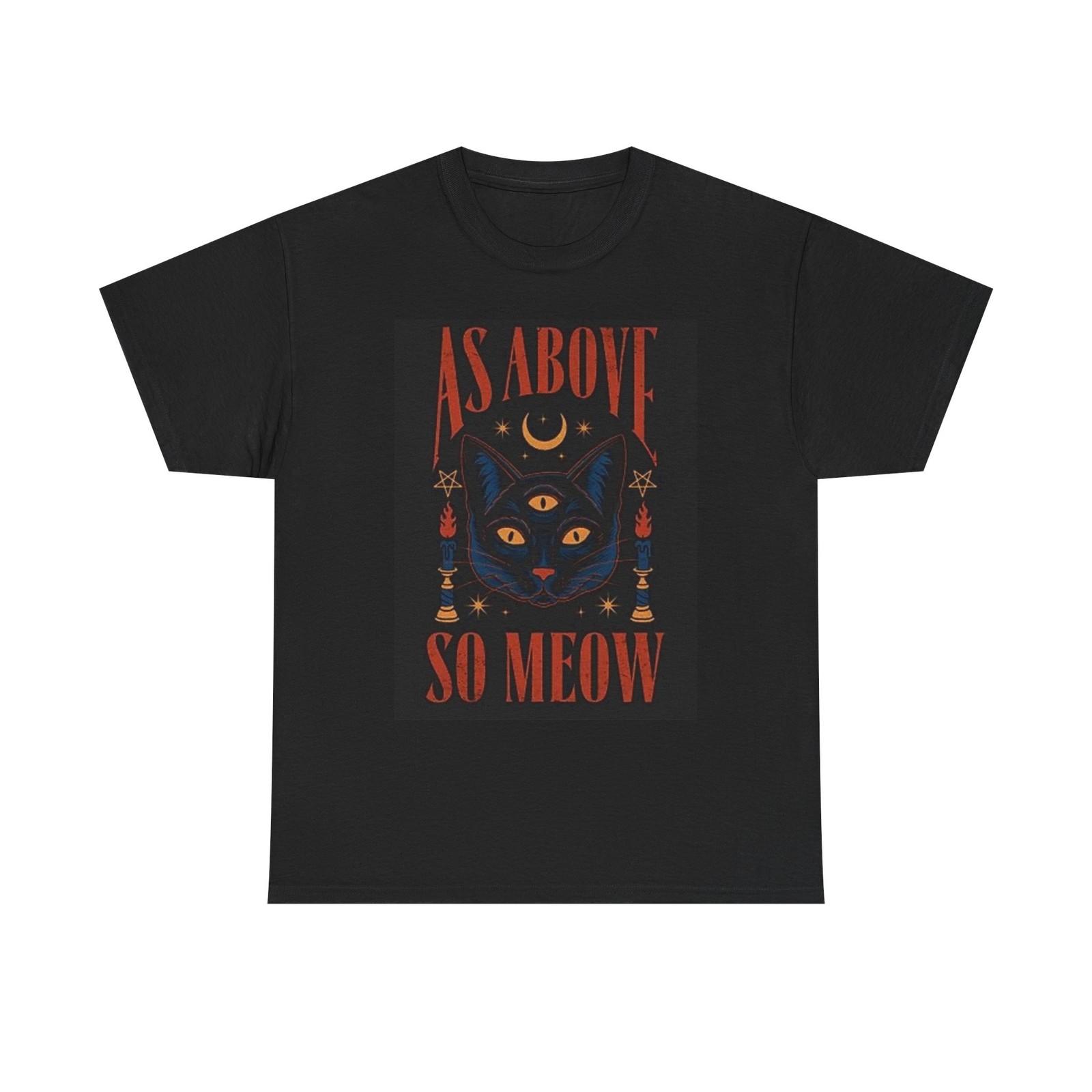

As Above So Meow Funny Cat Graphic T Shirt Mens Womens Tees Top Cotton Tee L