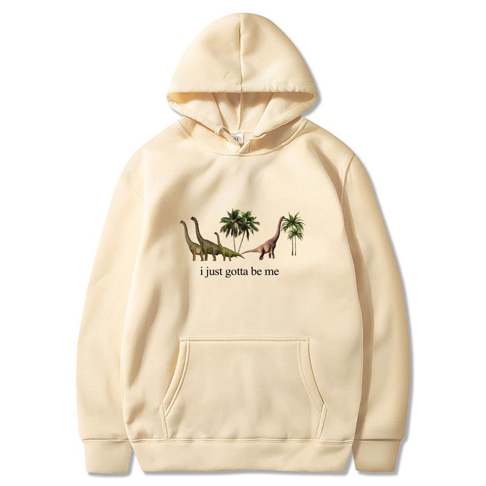 I Just Gotta Be Me Funny Dinosaur Meme Hoodies Men's Women Clothing Fashion Harajuku Tops Fleece Casual Sweatshirts and Hoodies
