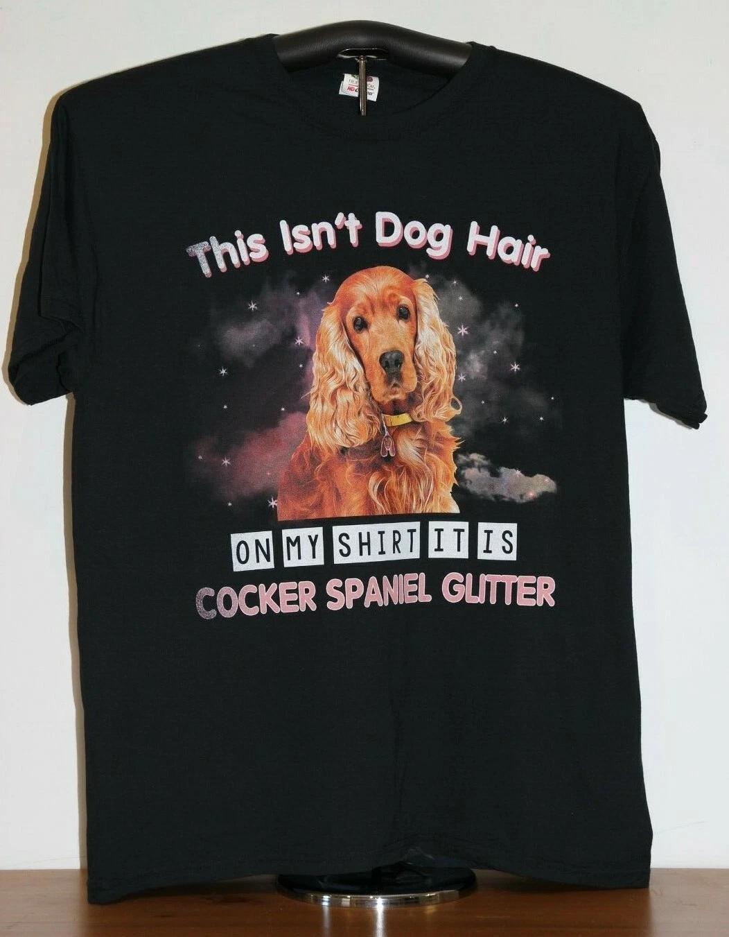 This Isn t Dog Hair On My Shirt It Is Cocker Spaniel Glitter T-Shirt- Large 4XL