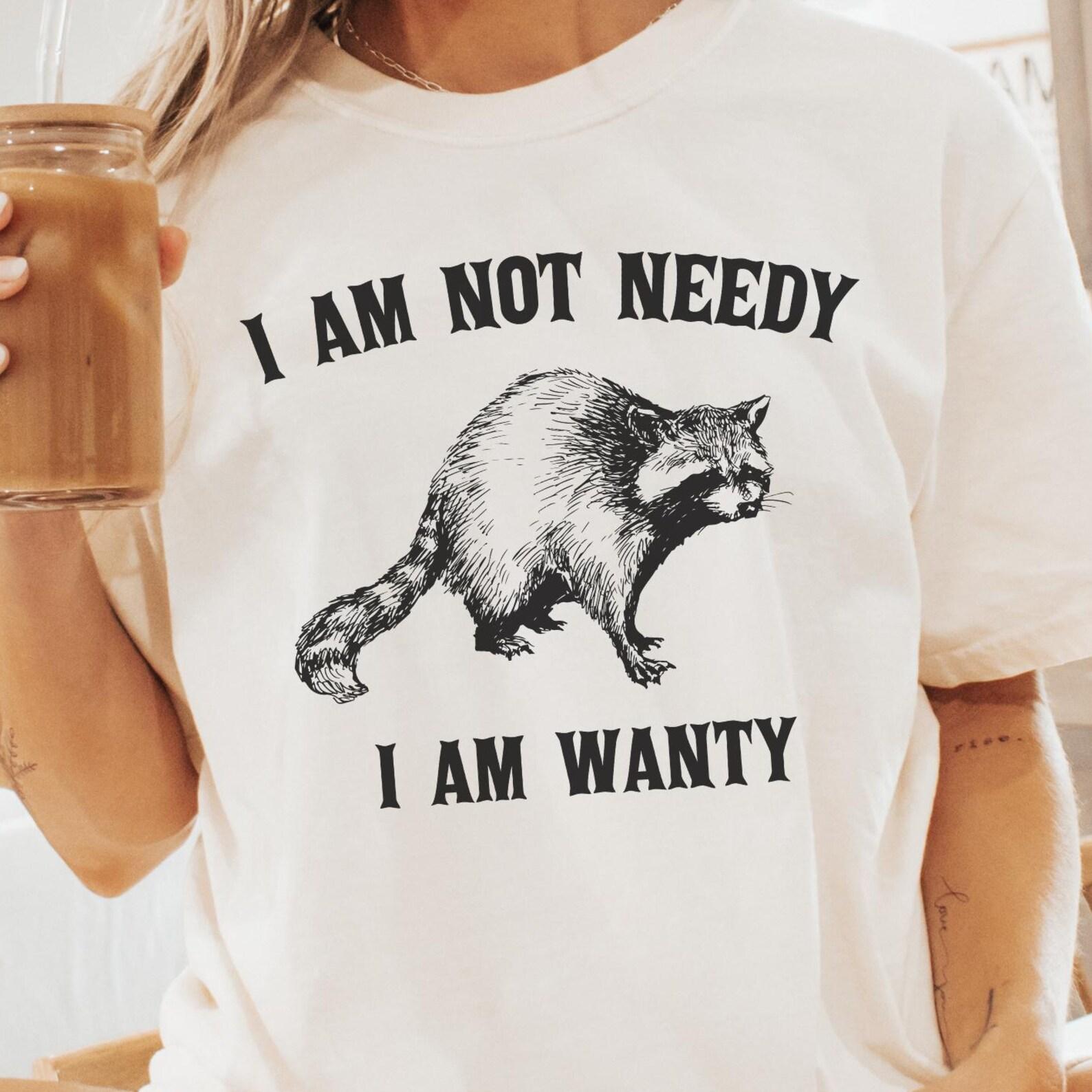 I Am Not Needy I Am Wanty Comfort Colors® Shirt, Funny Raccoon T-Shirt, Graphic Retro Vintage T-Shirt, Funny Gift, Trendy Women s Tee S