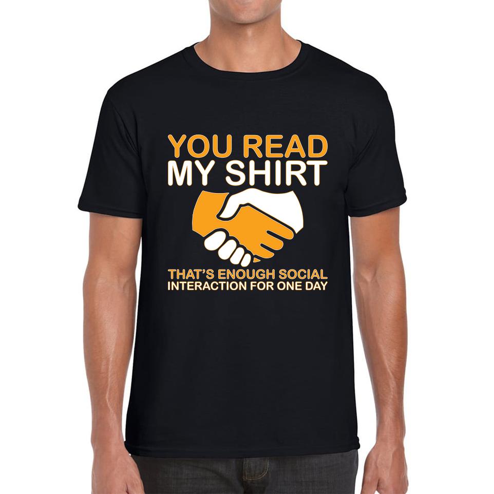 You Read My Shirt Thats Enough Social Interaction For One Day Unisex Mens T Shirt Womens Tops Tees