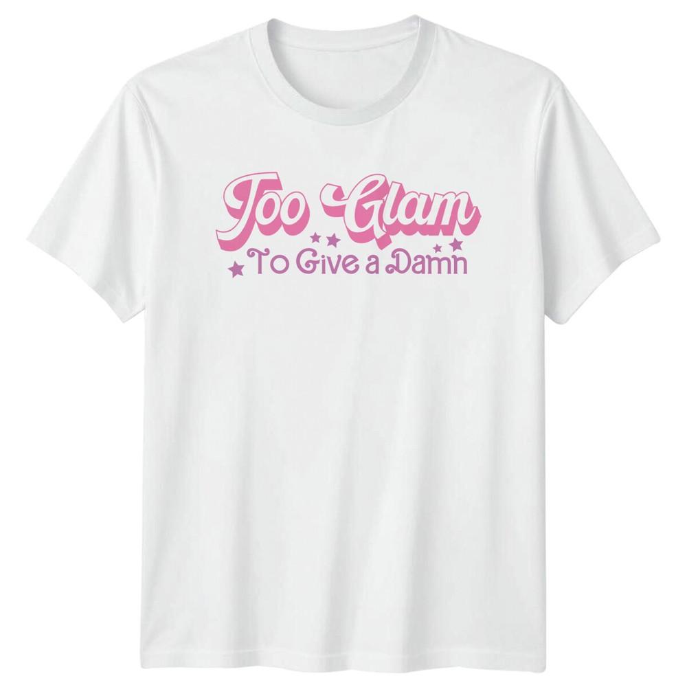 Too Glam To Give A Damn Feminist Slogan TShirt S