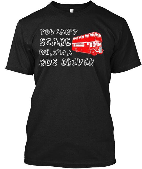 Can t Scare a Bus Driver T-Shirt Made in the USA Size S to 5XL Unisex T-Shirt S