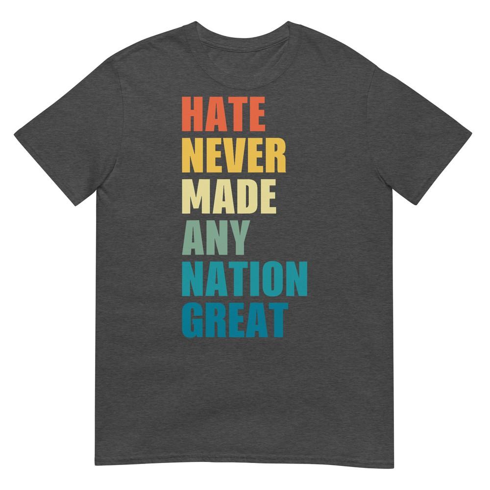 Hate Never Made Any Nation Great AntiTrump 2020 Election TShirt