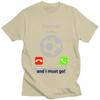 Soccer Is Calling And I Must Go T Shirts for Men 100 Cotton Tee Tops Football Player Quote Tshirt ShortSleeve Tshirt Clothing