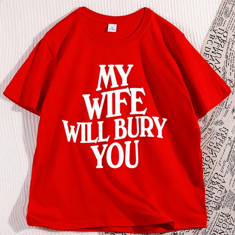 My Wife Will Bury You T Shirt Men Women  Casual Cotton Short Sleeve Funny Husband Tshirt Loose Soft Round Neck Tees Clothes