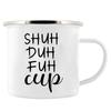 Shuh Duh Fuh Cup Funny Coffee Mug 11oz mugs gift for camping hiking walking countryside tin cup Funny Inappropriate Gift