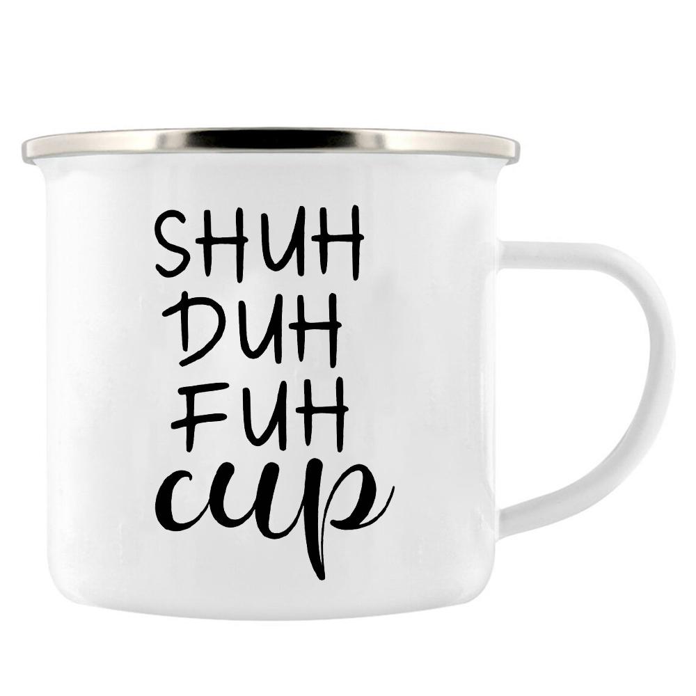 Shuh Duh Fuh Cup Funny Coffee Mug 11oz mugs gift for camping hiking walking countryside tin cup Funny Inappropriate Gift