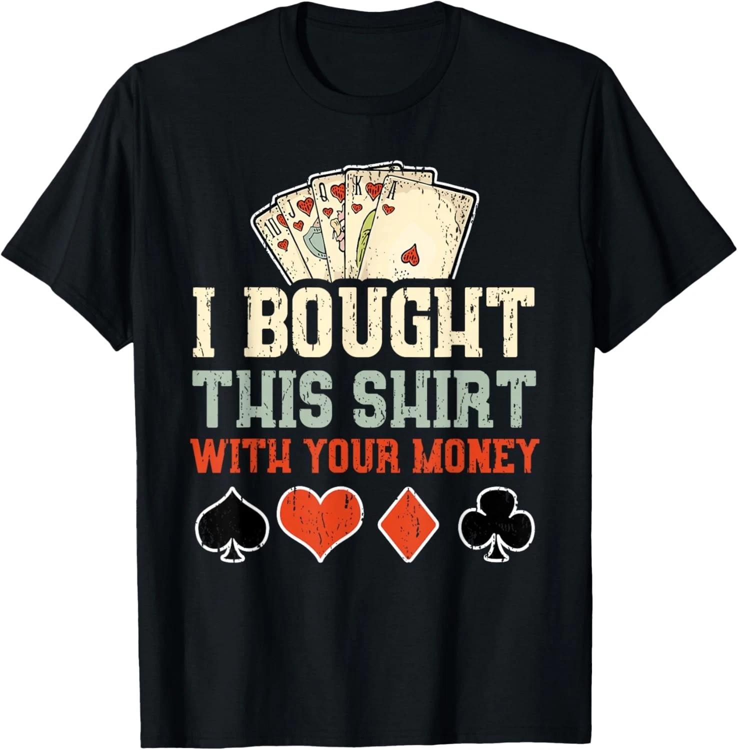 I Bought This With Your Money - Funny Poker Gift Gift Unisex T-Shirt 4XL